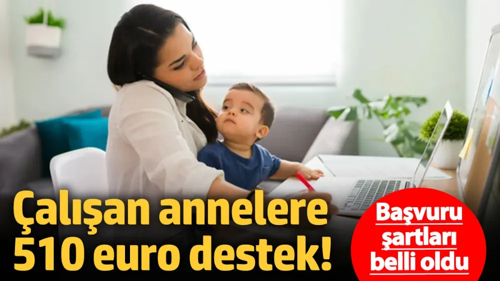 Çalışan annelere 510 euro destek! 