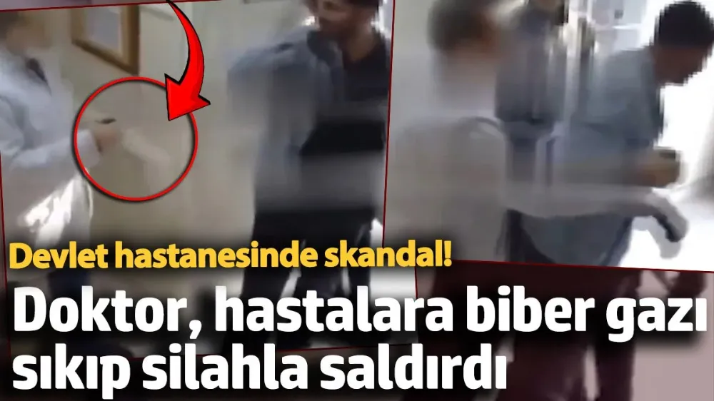  Doktor, hastalara biber gazı sıkıp silahla saldırdı