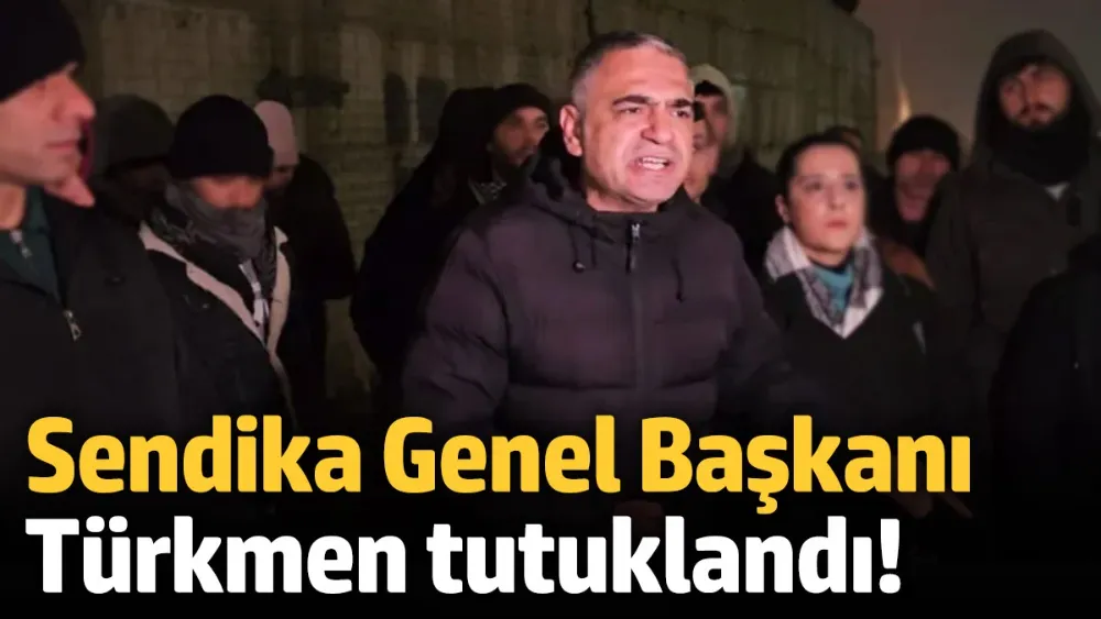 Sendika Genel Başkanı tutuklandı!