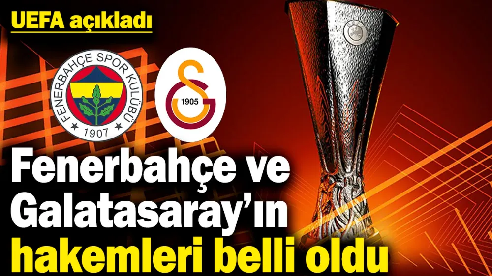 Fenerbahçe ve Galatasaray’ın hakemleri belli oldu! 