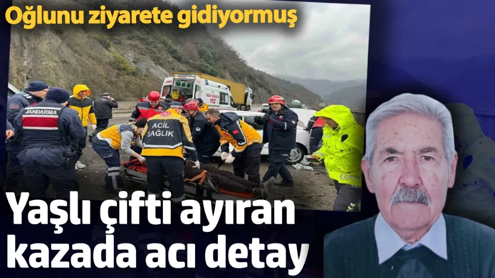 Yaşlı çifti ayıran kazada acı detay!