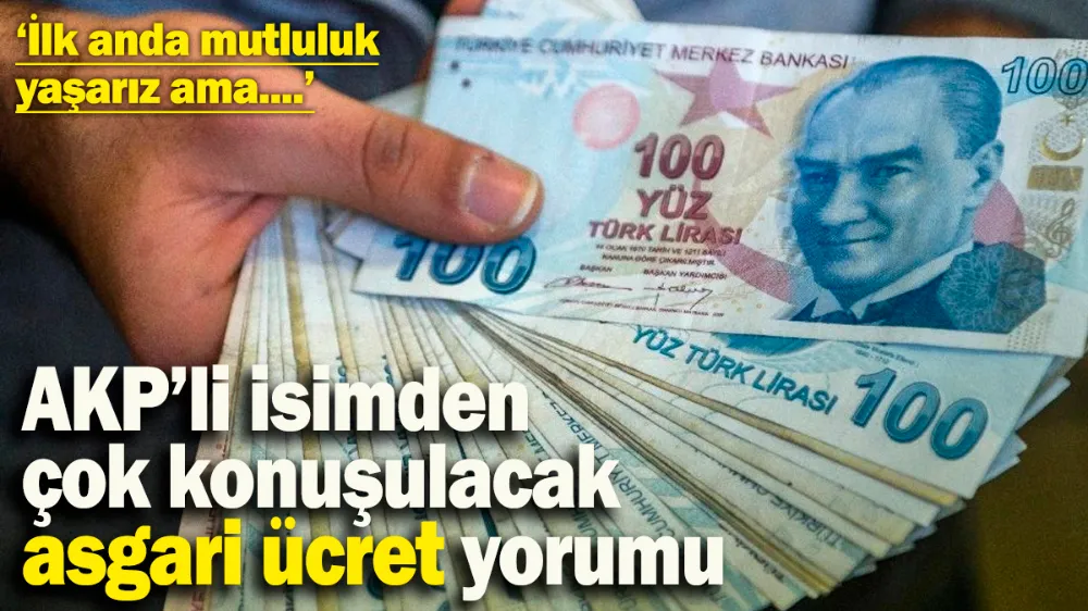 AK Partili isimden çok konuşulacak asgari ücret yorumu