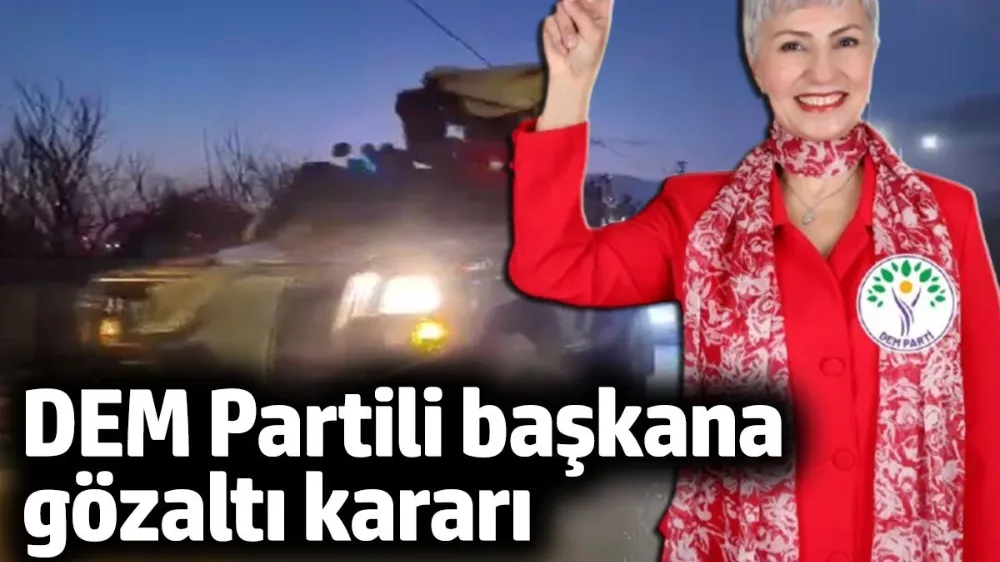 DEM Partili başkan hakkında gözaltı kararı