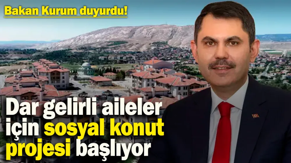 Dar gelirli aileler için yeni sosyal konut projesi başlıyor! 