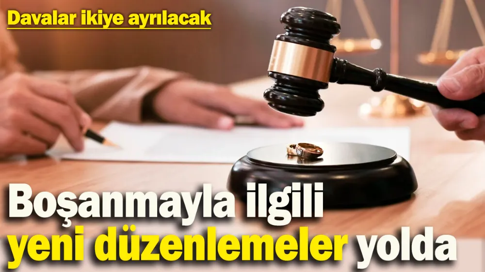 Boşanma süreciyle ilgili yeni düzenlemeler yolda! 