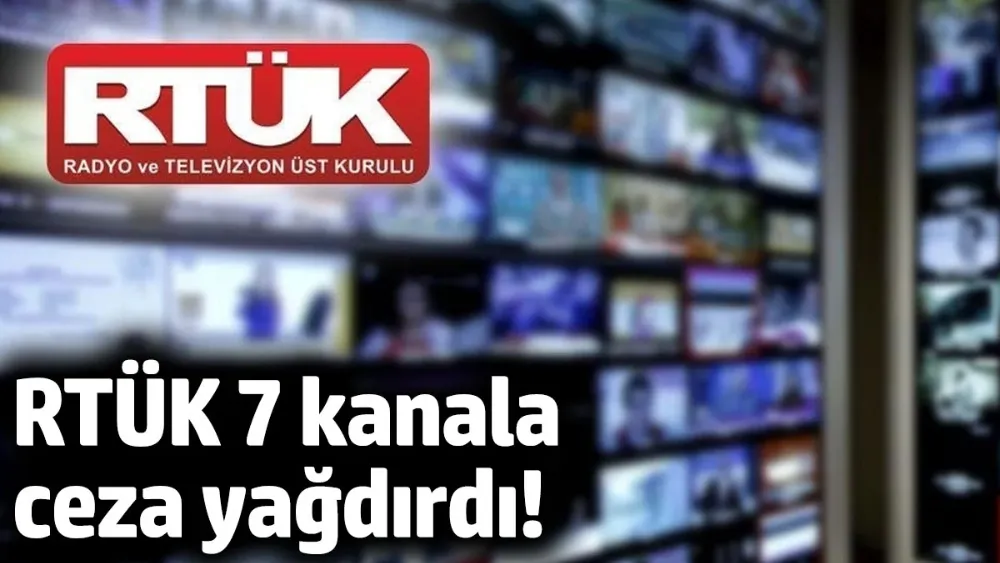 RTÜK 7 kanala ceza yağdırdı!