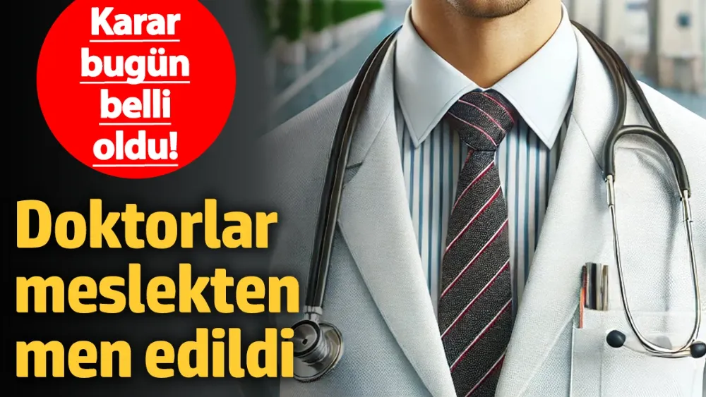 Doktorlar meslekten men edildi