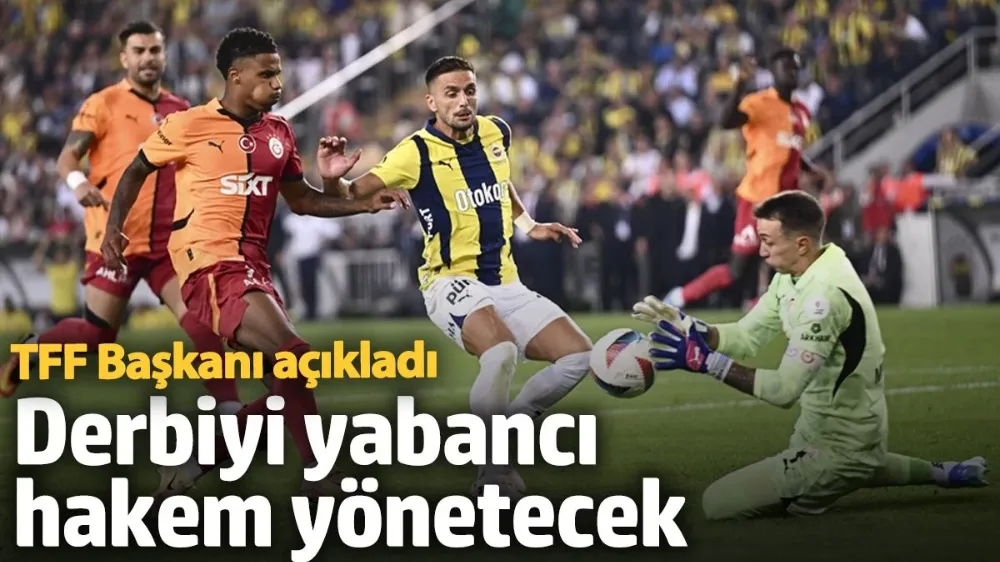 Derbiyi yabancı hakem yönetecek