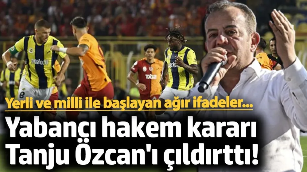 Derbiye yabancı hakem kararı Tanju Özcan