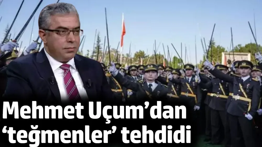 Mehmet Uçum’dan ‘teğmenler’ tehdidi