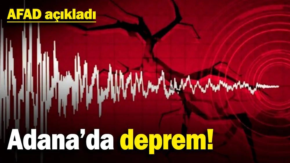 Adana’da deprem! 