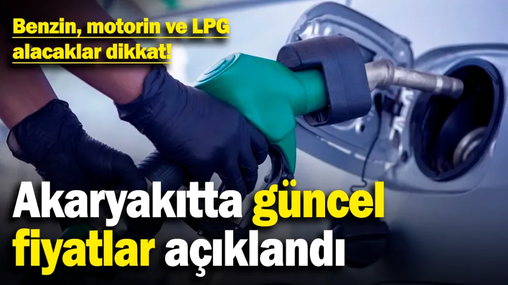 Benzin, motorin ve LPG alacaklar dikkat! 