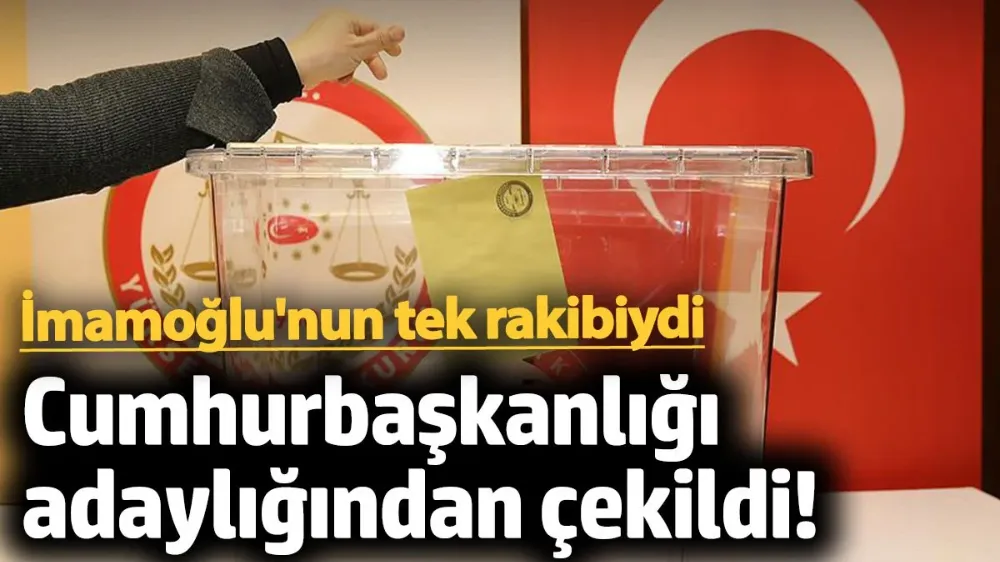Cumhurbaşkanlığı adaylığından çekildiğini duyurdu.