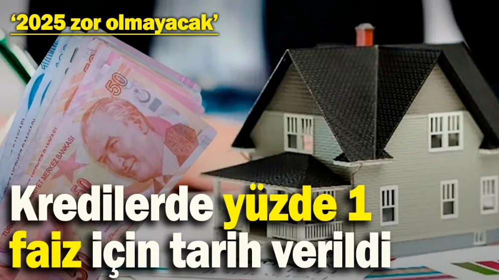 Kredilerde yüzde 1 faiz için tarih verildi! 