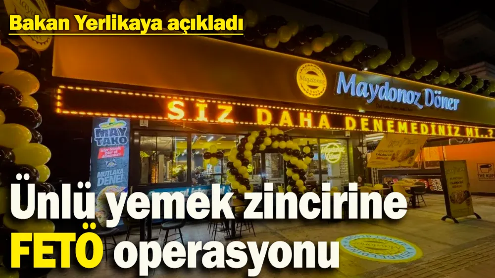 Yemek zinciri Maydonoz Döner’e FETÖ operasyonu! 