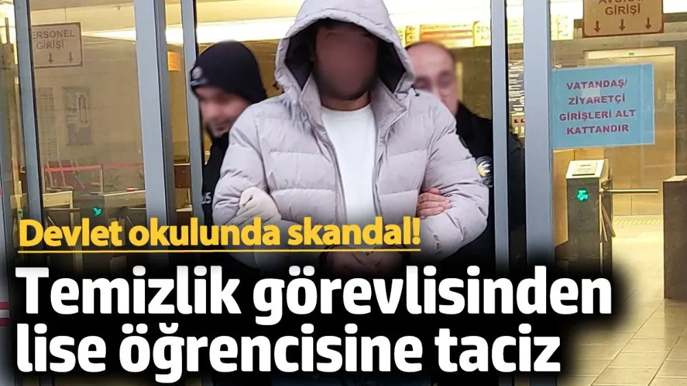 Temizlik görevlisinden lise öğrencisine taciz