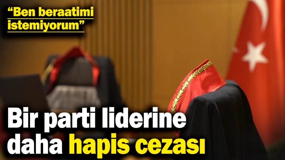 Bir parti liderine daha hapis cezası! 