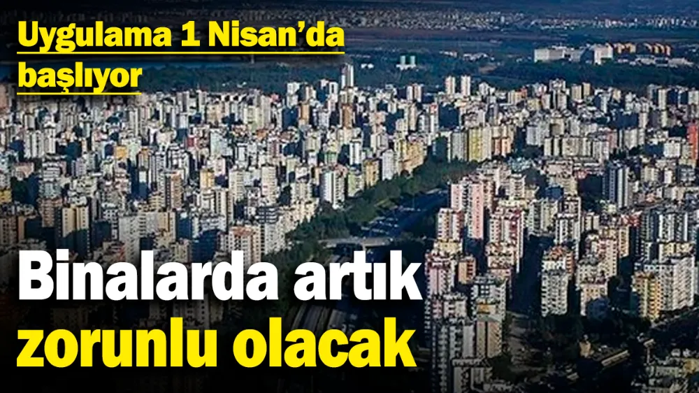 Binalarda artık zorunlu olacak! 