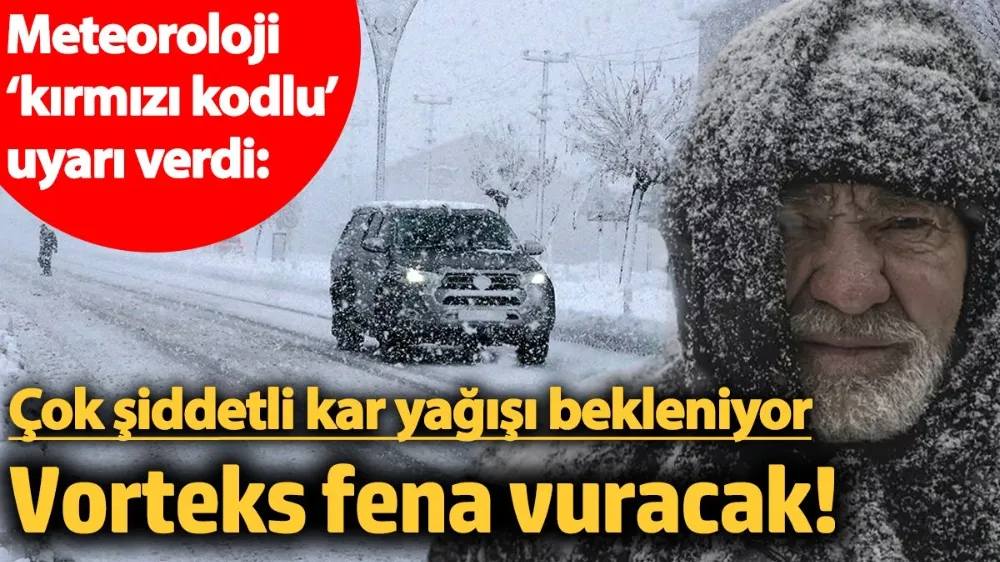 Çok şiddetli kar yağışı bekleniyor 