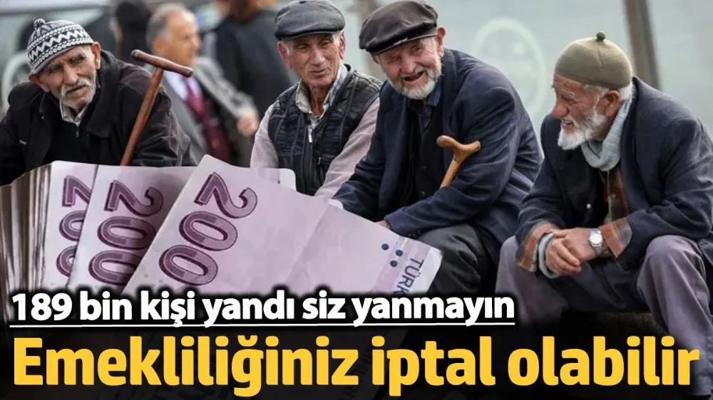 Emekliliğiniz iptal olabilir