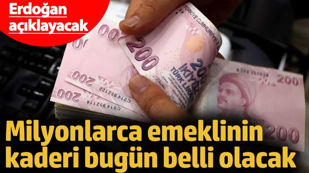 Milyonlarca emeklinin kaderi bugün belli olacak