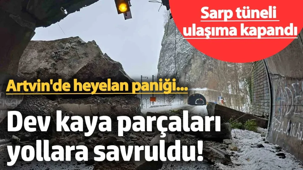 Sarp tüneli ulaşıma kapandı