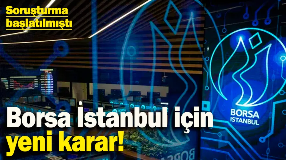 Borsa İstanbul için yeni karar!