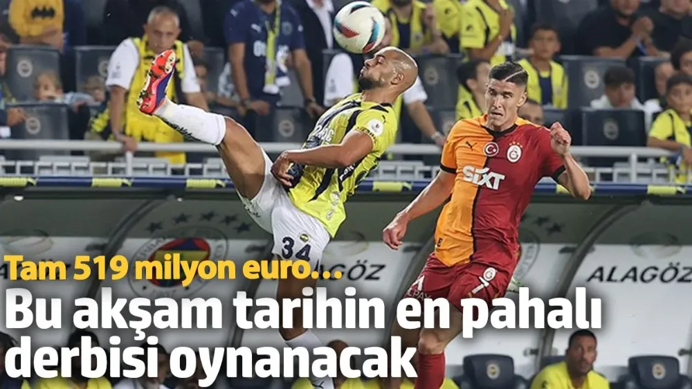 Bu akşam tarihin en pahalı derbisi oynanacak