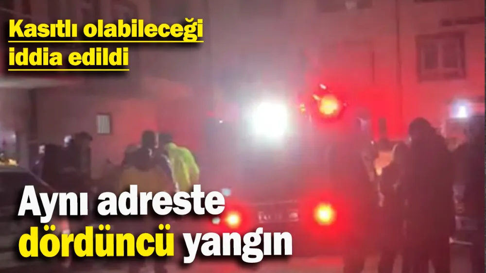 Aynı adreste dördüncü yangın