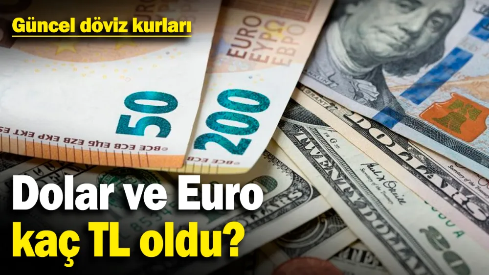 Dolar ve Euro kaç TL oldu? Güncel döviz kurları 