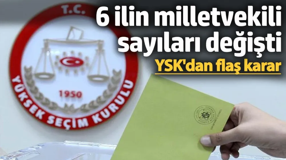 6 ilin milletvekili sayılarını değişti