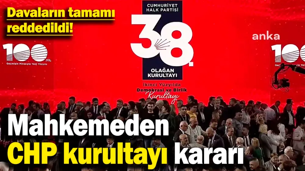 Mahkemeden CHP kurultayı kararı...