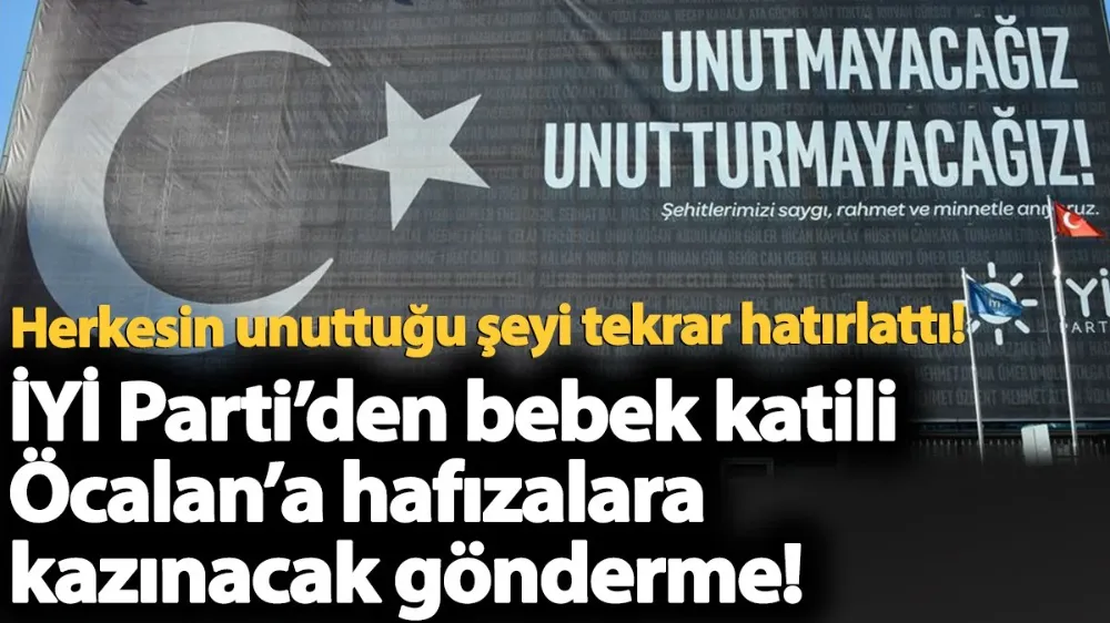 İYİ Parti’den bebek katili Öcalan’a hafızalara kazınacak gönderme! 