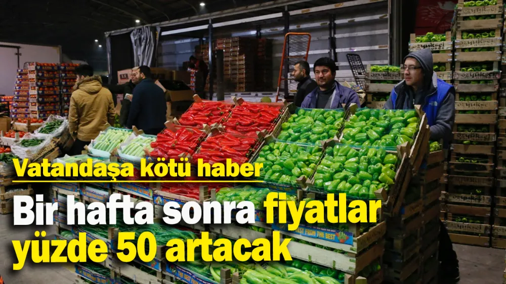 Bir hafta sonra fiyatlar yüzde 50 artacak