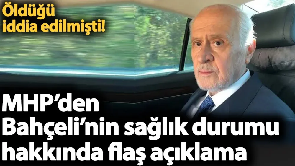 MHP’den Bahçeli’nin sağlık durumu hakkında flaş açıklama