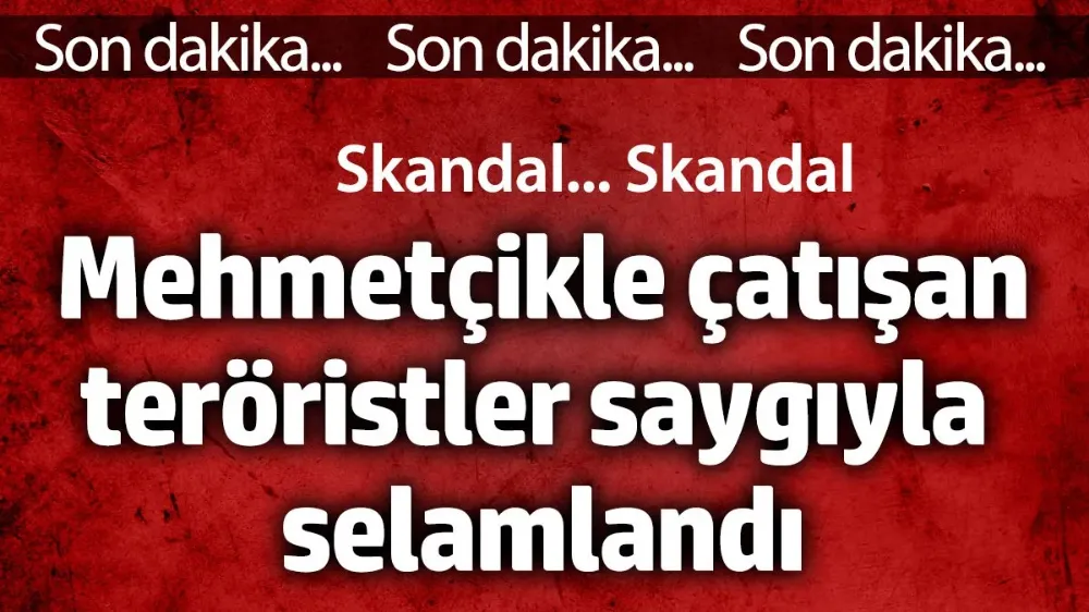 Skandal... Mehmetçikle çatışan teröristleri saygıyla selamladı. Dakika bir gol bir!