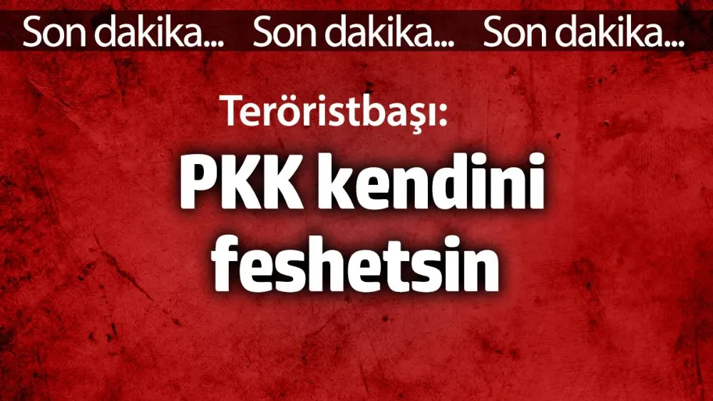 Teröristbaşı Öcalan: PKK kendini feshetsin