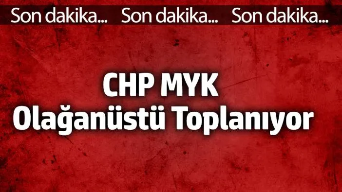 CHP MYK olağanüstü toplanıyor