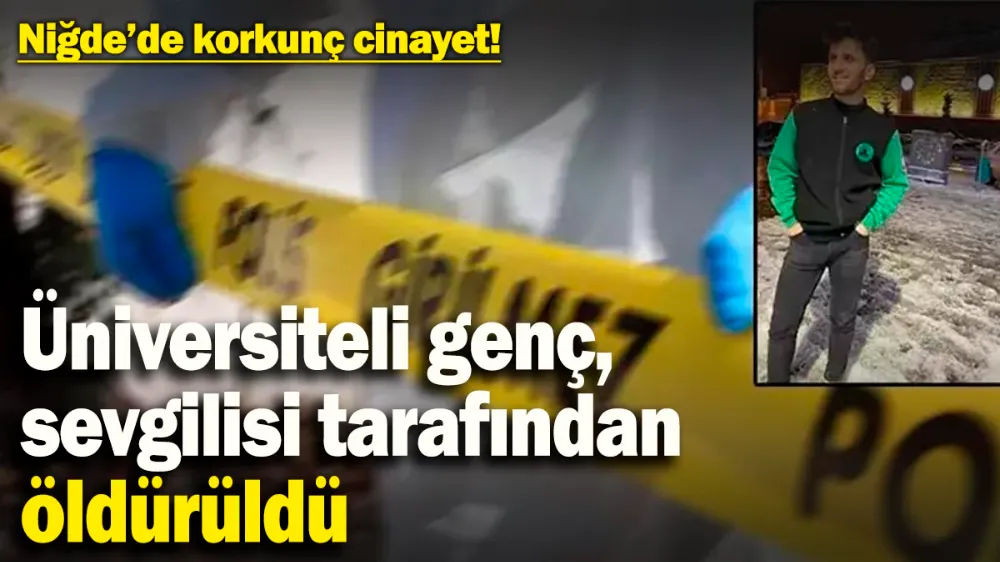 Niğde’de kan donduran cinayet! 