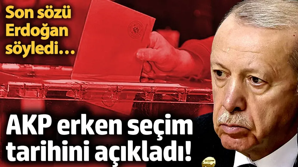 AKP erken seçim tarihini açıkladı! 