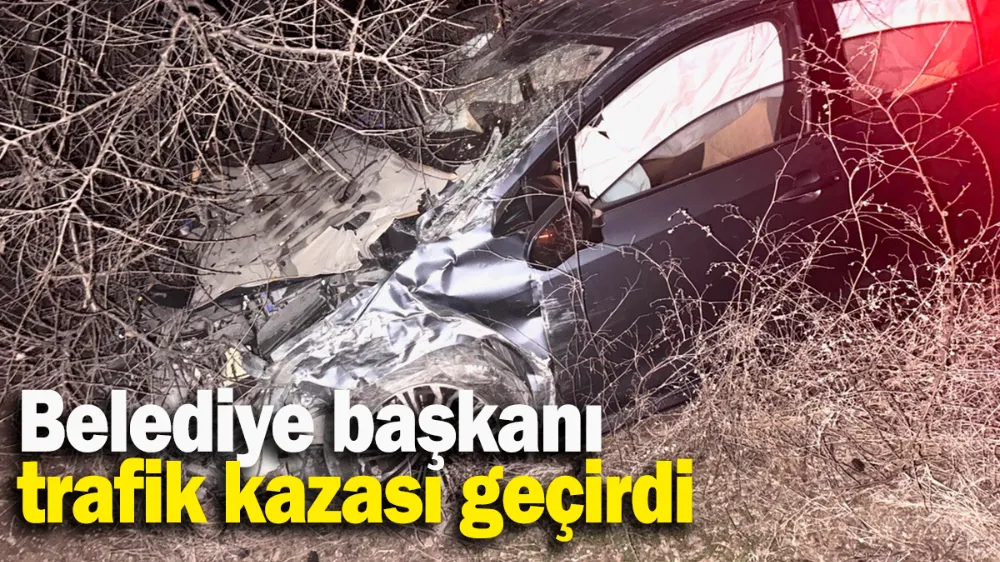 Belediye başkanı trafik kazası geçirdi