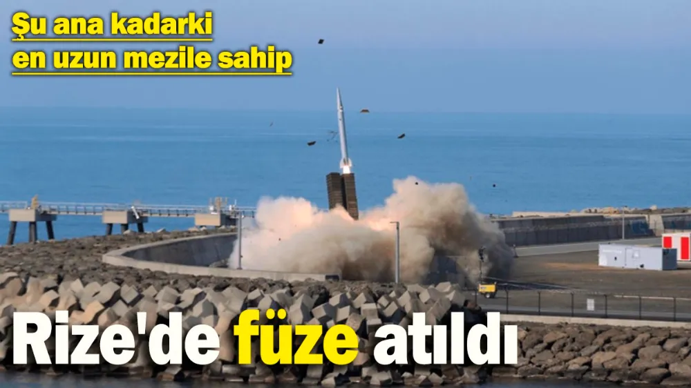 Şu ana kadarki en uzun menzilli füze Rize’de atıldı