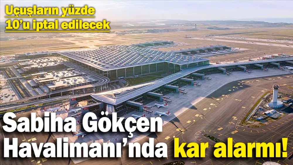 Sabiha Gökçen Havalimanı’nda kar alarmı! 