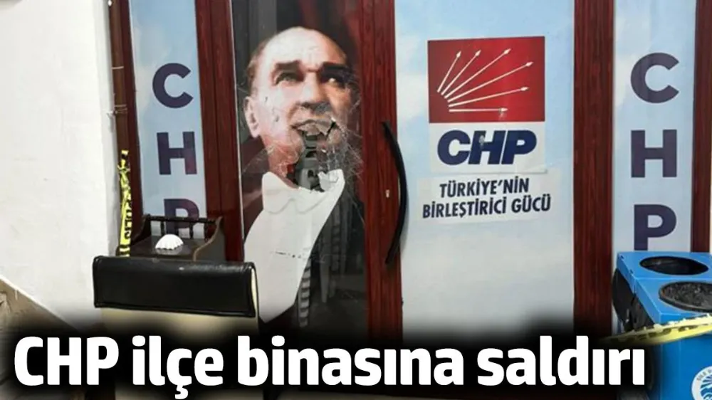 CHP ilçe binasına saldırı!