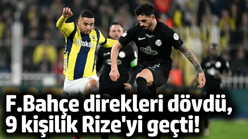 Fenerbahçe - Çaykur Rizespor 3-2