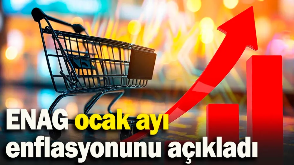 ENAG ocak ayı enflasyonunu açıkladı