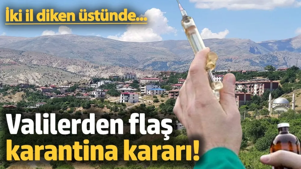 Valilerden flaş karantina kararı!