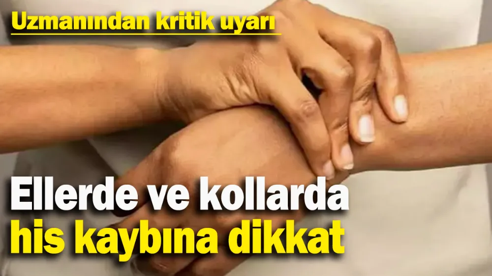 Ellerde ve kollarda his kaybına dikkat