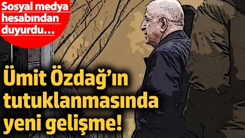 Ümit Özdağ’ın tutuklanmasında yeni gelişme! 
