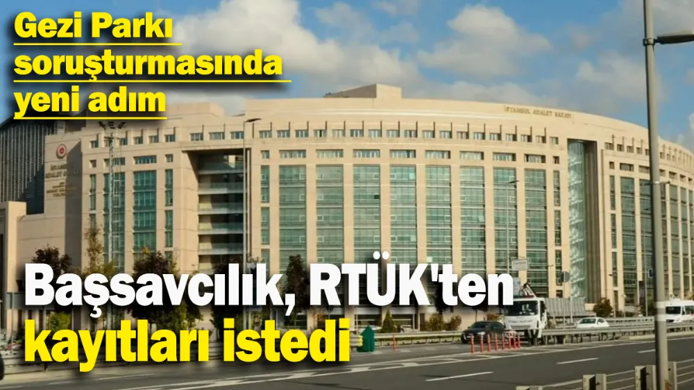 Gezi Parkı soruşturmasında yeni adım